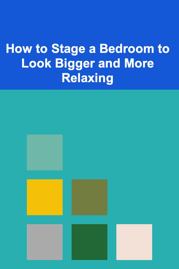 How to Stage a Bedroom to Look Bigger and More Relaxing