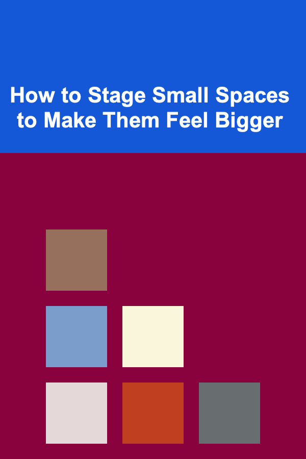 How to Stage Small Spaces to Make Them Feel Bigger
