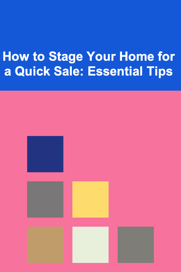 How to Stage Your Home for a Quick Sale: Essential Tips