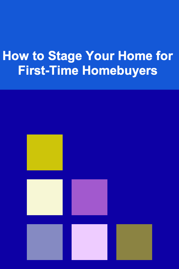 How to Stage Your Home for First-Time Homebuyers