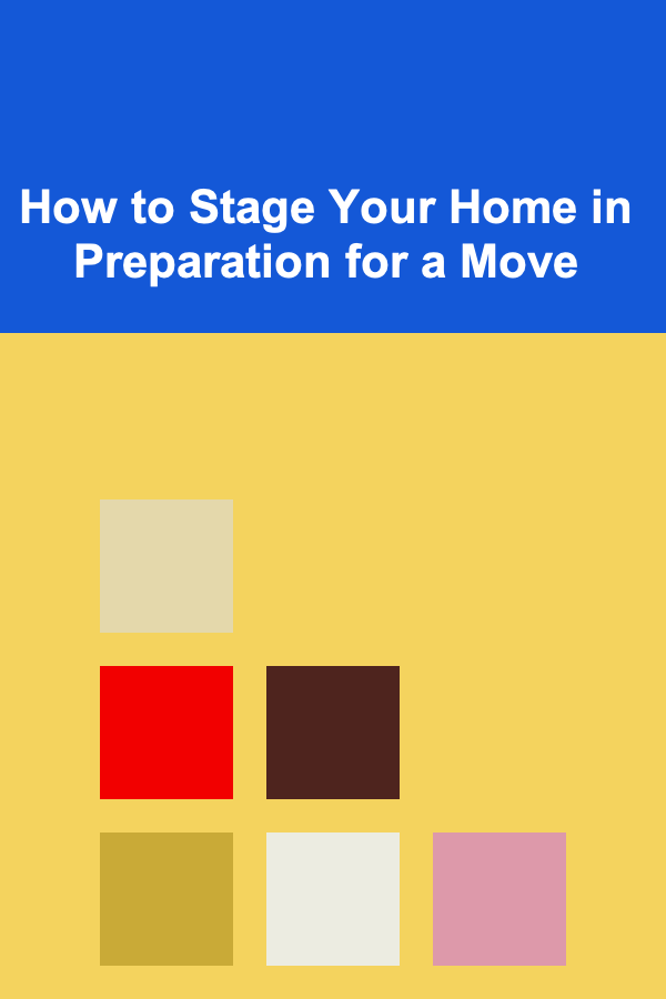 How to Stage Your Home in Preparation for a Move
