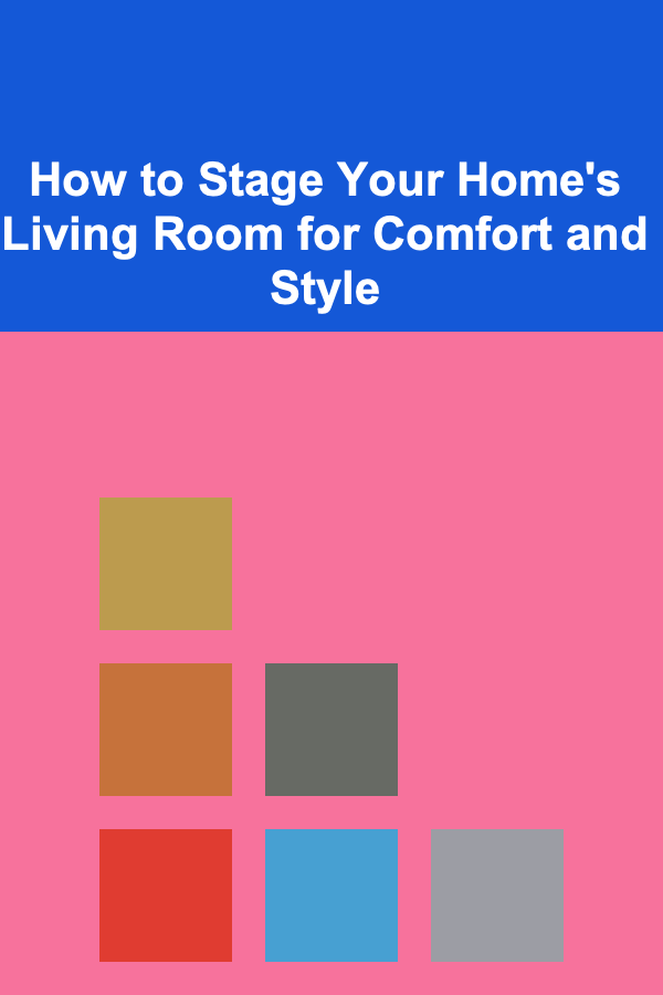 How to Stage Your Home's Living Room for Comfort and Style