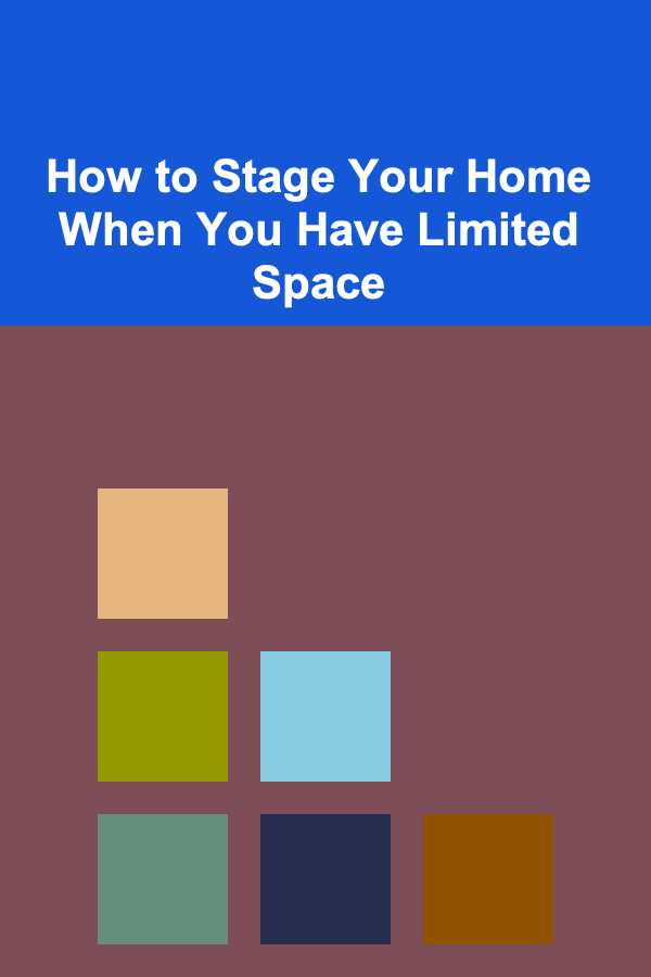 How to Stage Your Home When You Have Limited Space