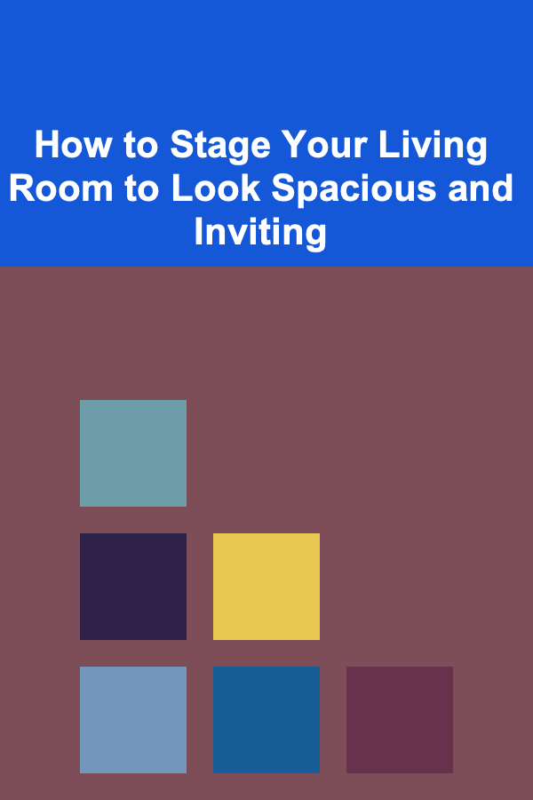 How to Stage Your Living Room to Look Spacious and Inviting