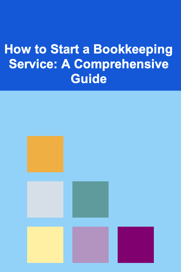 How to Start a Bookkeeping Service: A Comprehensive Guide