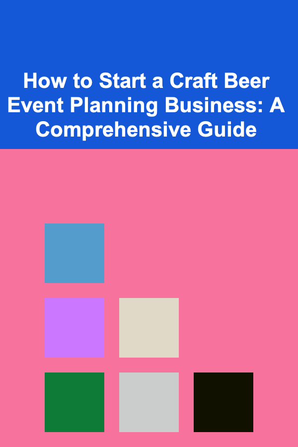 How to Start a Craft Beer Event Planning Business: A Comprehensive Guide