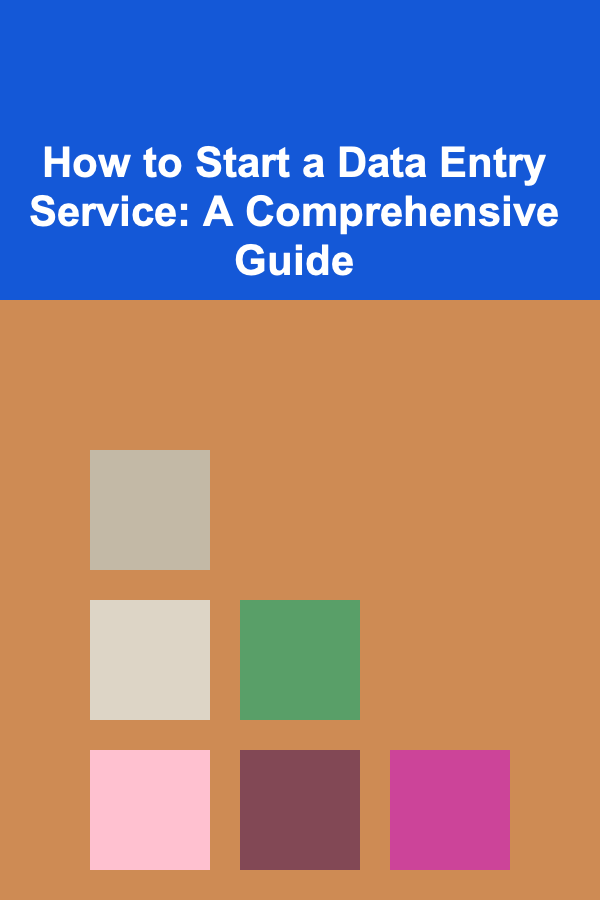 How to Start a Data Entry Service: A Comprehensive Guide