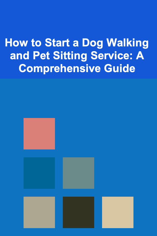 How to Start a Dog Walking and Pet Sitting Service: A Comprehensive Guide