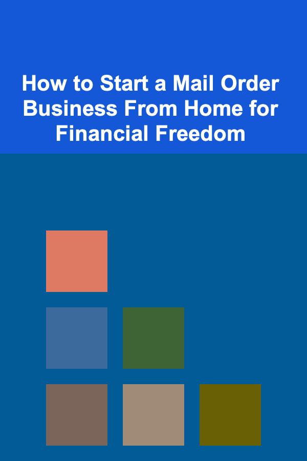 How to Start a Mail Order Business From Home for Financial Freedom