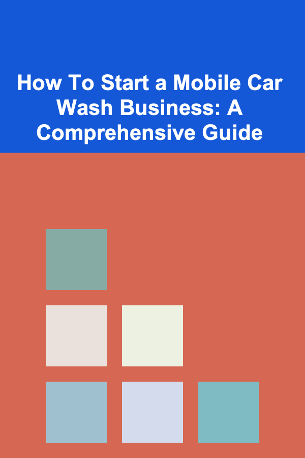 How To Start a Mobile Car Wash Business: A Comprehensive Guide