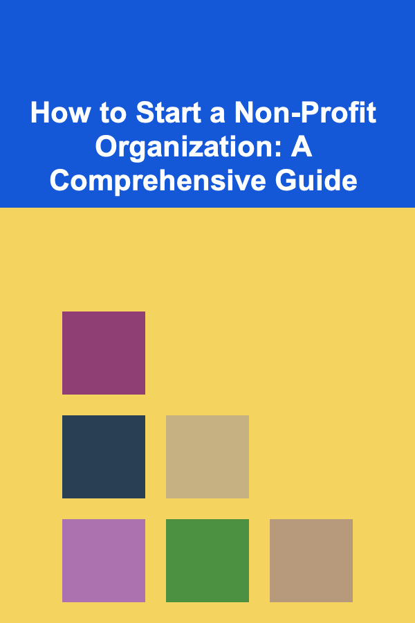 How to Start a Non-Profit Organization: A Comprehensive Guide