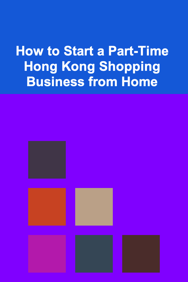 How to Start a Part-Time Hong Kong Shopping Business from Home