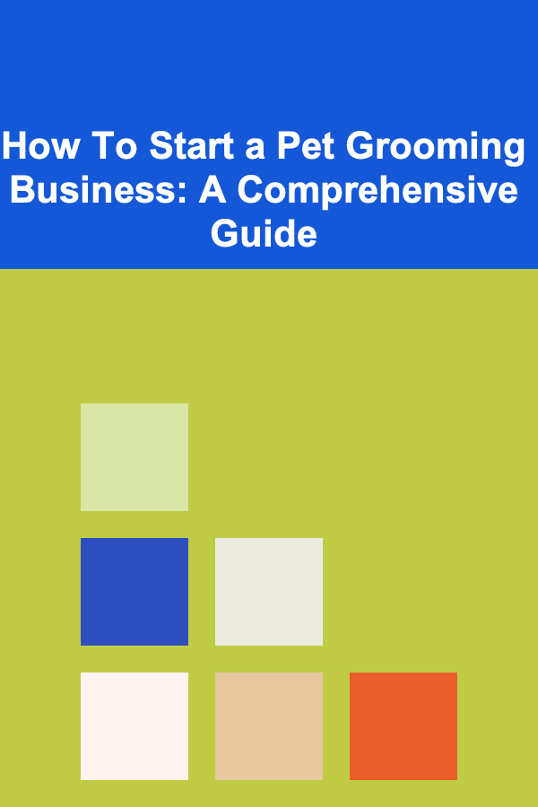 How To Start a Pet Grooming Business: A Comprehensive Guide