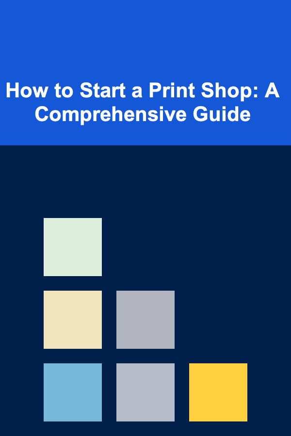 How to Start a Print Shop: A Comprehensive Guide