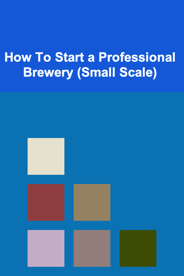 How To Start a Professional Brewery (Small Scale)