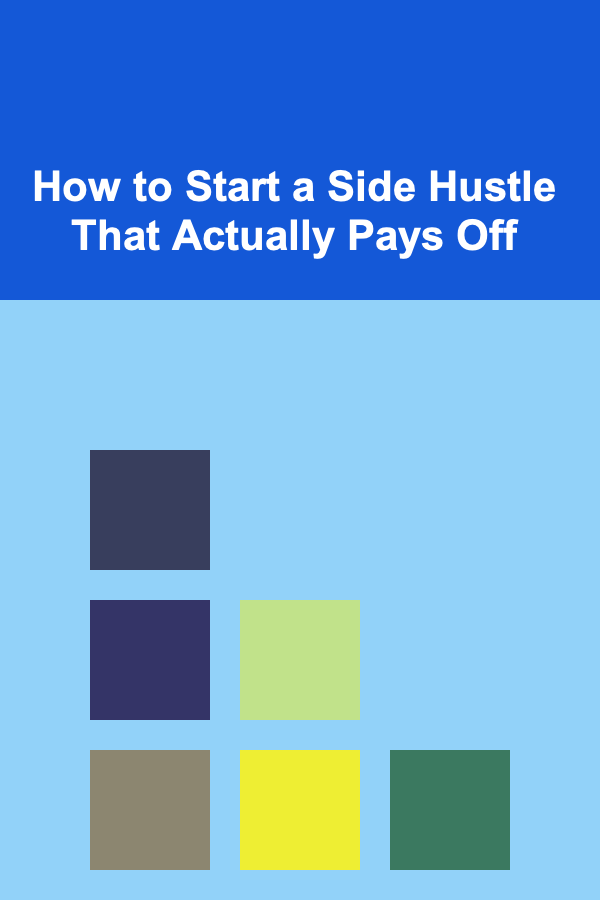 How to Start a Side Hustle That Actually Pays Off
