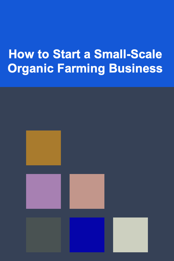 How to Start a Small-Scale Organic Farming Business