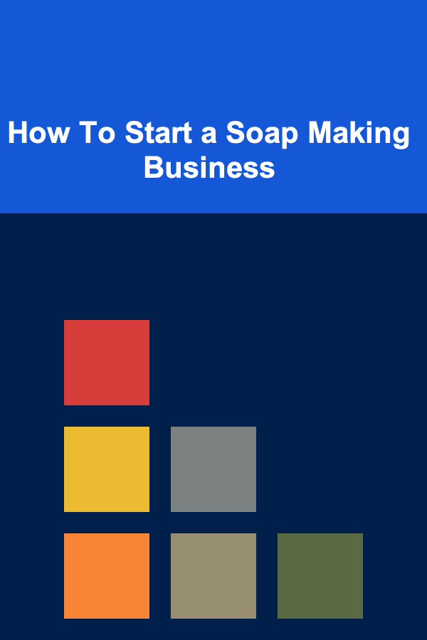 How To Start a Soap Making Business