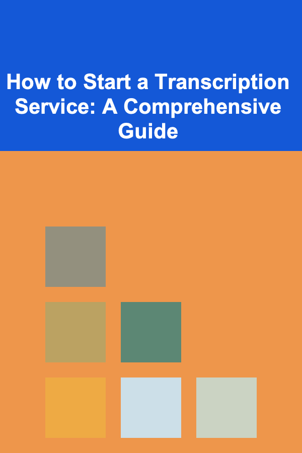 How to Start a Transcription Service: A Comprehensive Guide