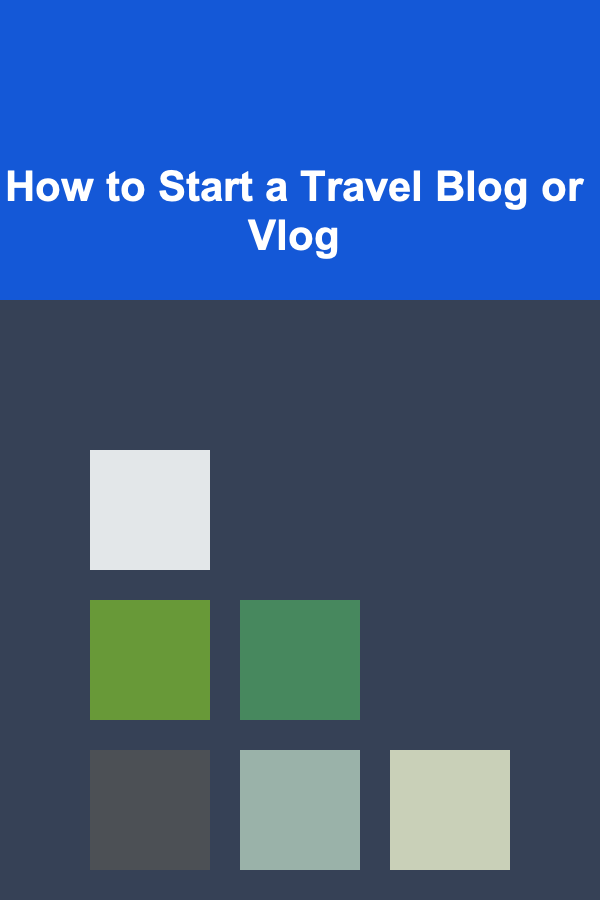 How to Start a Travel Blog or Vlog