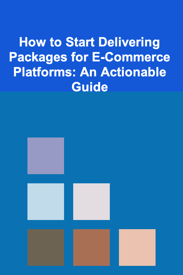 How to Start Delivering Packages for E-Commerce Platforms: An Actionable Guide