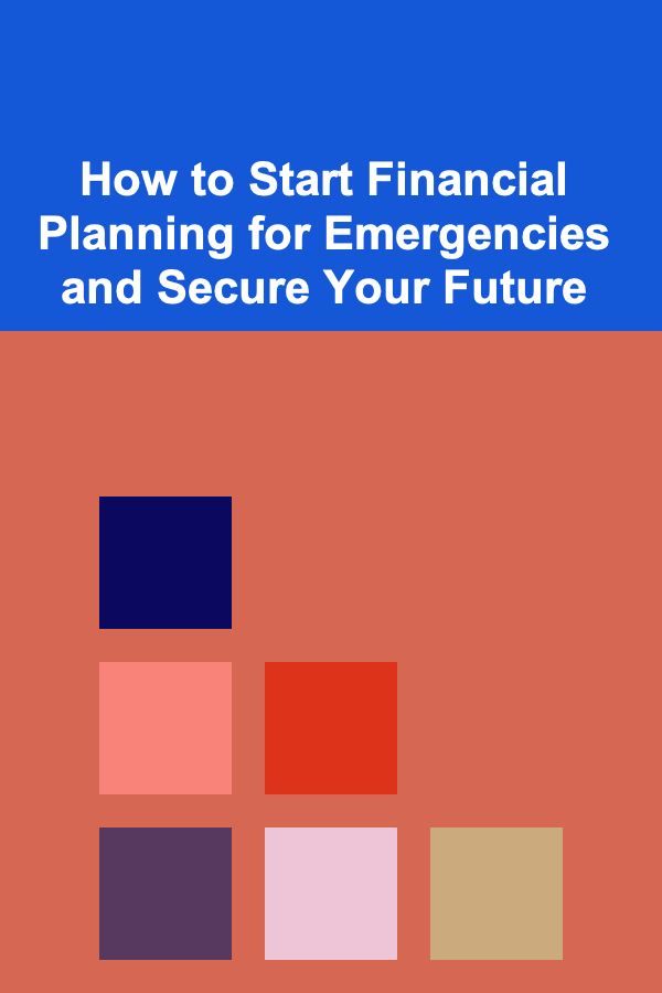 How to Start Financial Planning for Emergencies and Secure Your Future