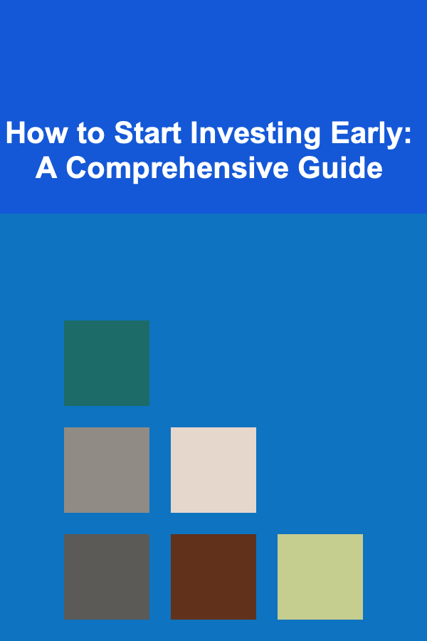 How to Start Investing Early: A Comprehensive Guide