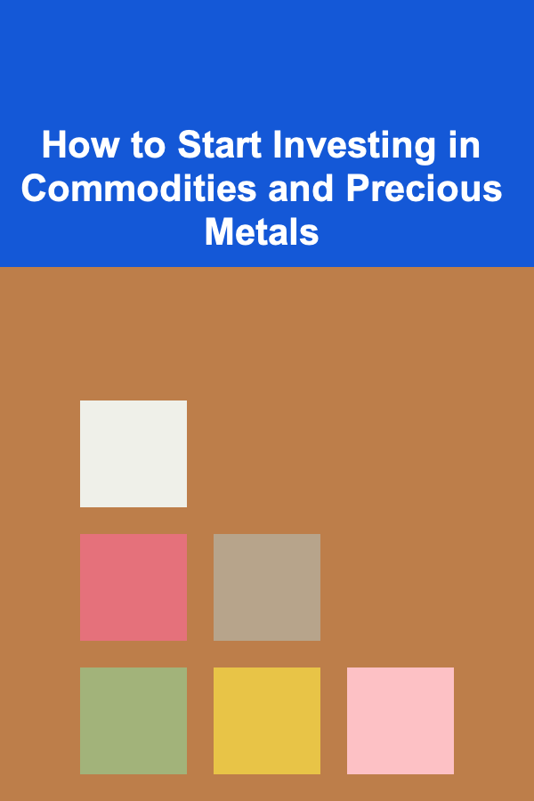 How to Start Investing in Commodities and Precious Metals