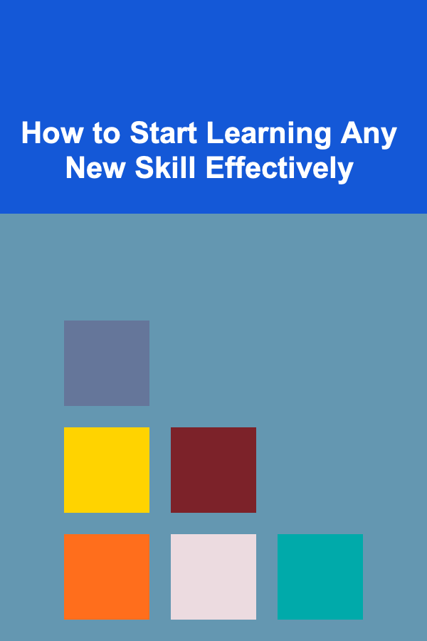 How to Start Learning Any New Skill Effectively