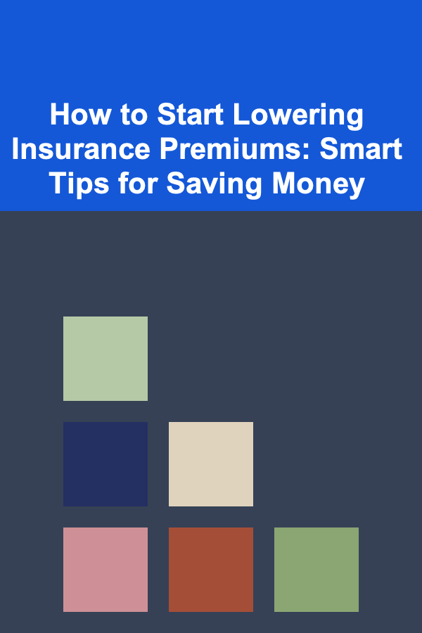 How to Start Lowering Insurance Premiums: Smart Tips for Saving Money