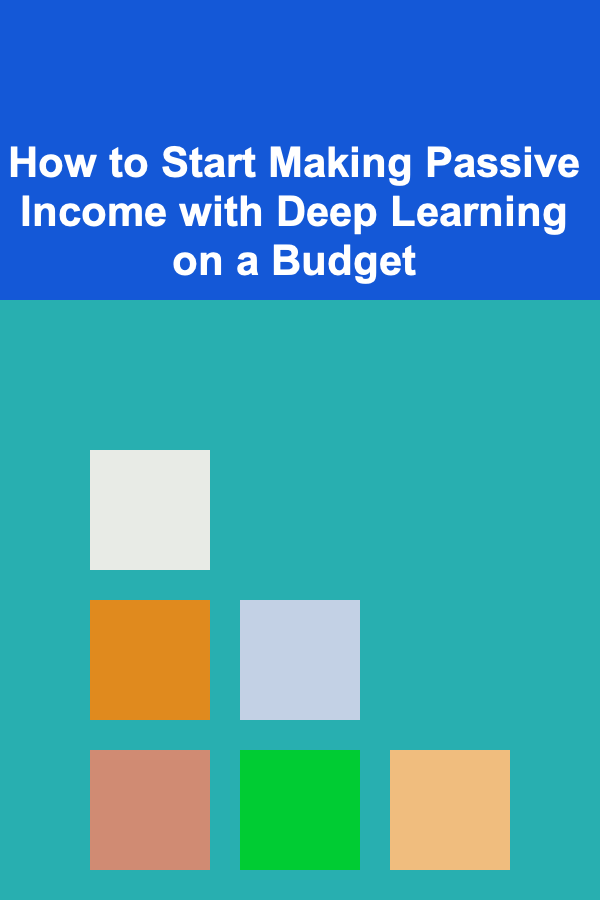 How to Start Making Passive Income with Deep Learning on a Budget
