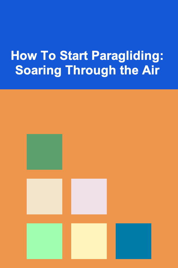 How To Start Paragliding: Soaring Through the Air