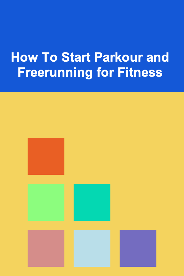 How To Start Parkour and Freerunning for Fitness