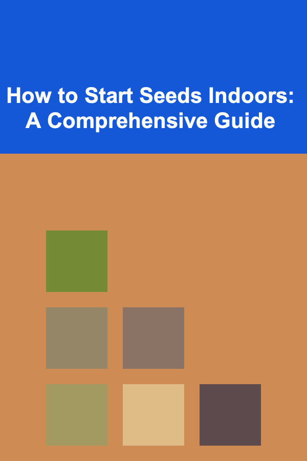 How to Start Seeds Indoors: A Comprehensive Guide