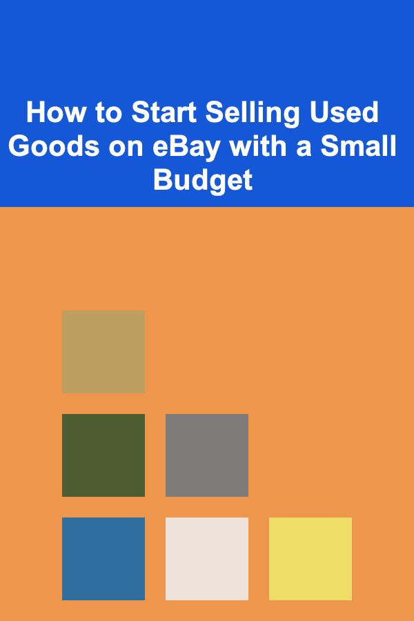 How to Start Selling Used Goods on eBay with a Small Budget