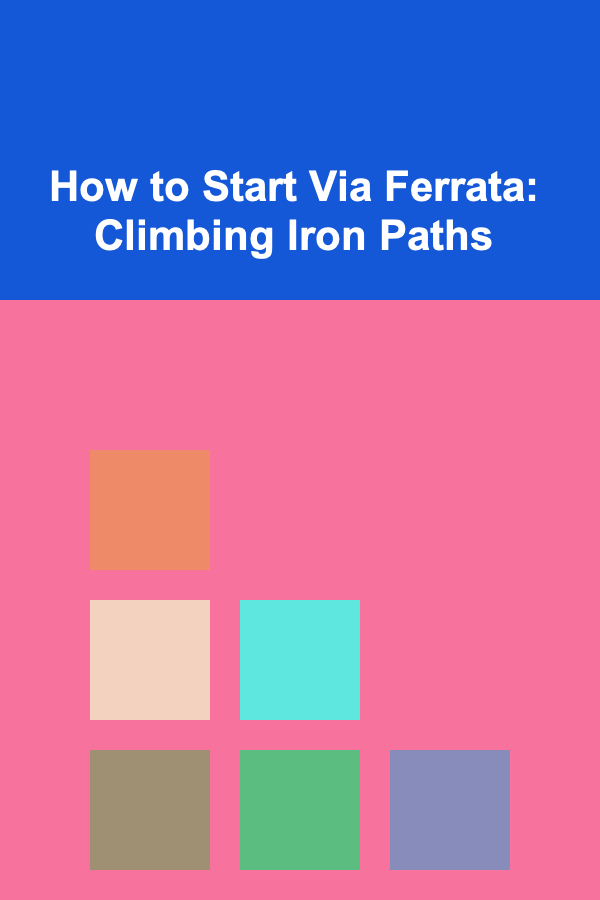 How to Start Via Ferrata: Climbing Iron Paths
