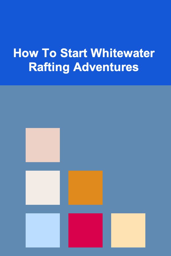 How To Start Whitewater Rafting Adventures