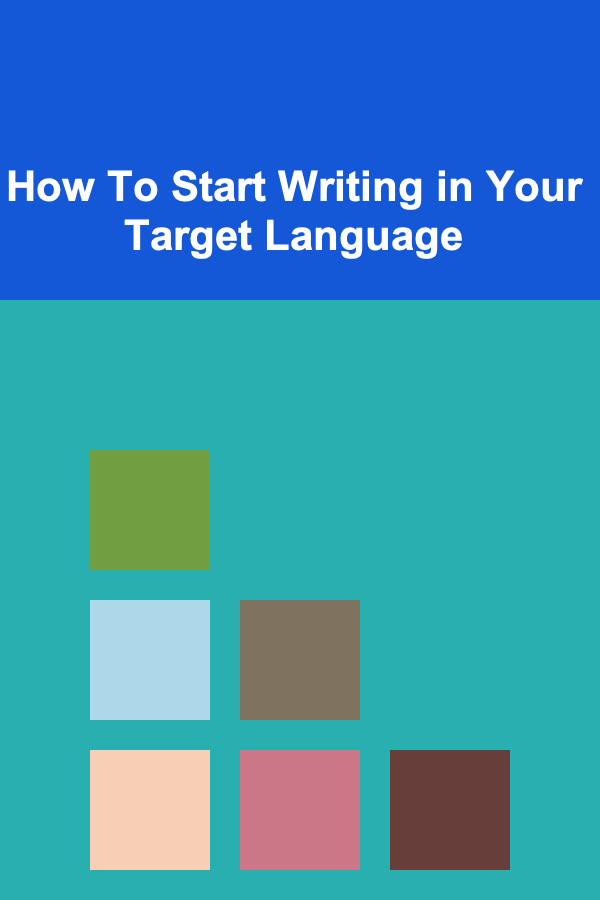 How To Start Writing in Your Target Language