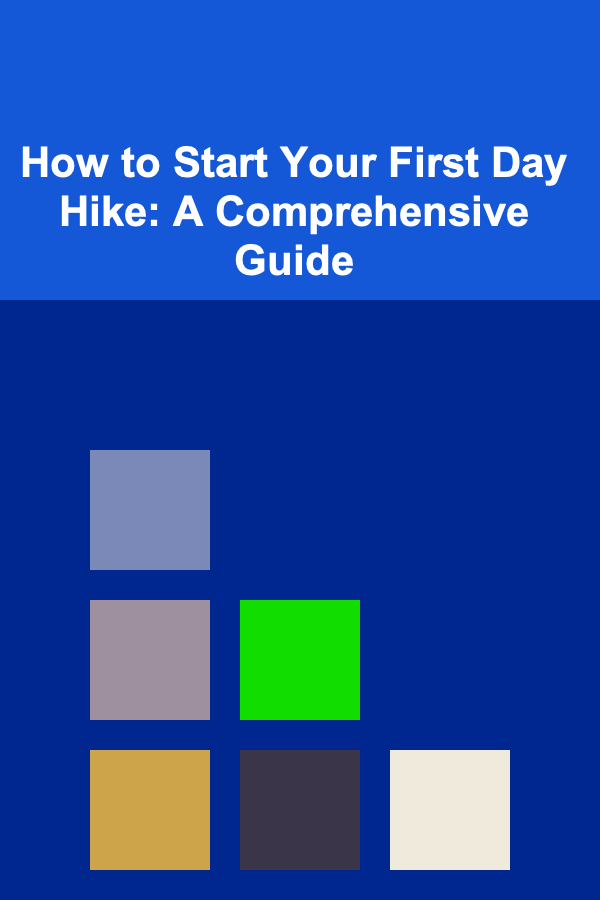 How to Start Your First Day Hike: A Comprehensive Guide