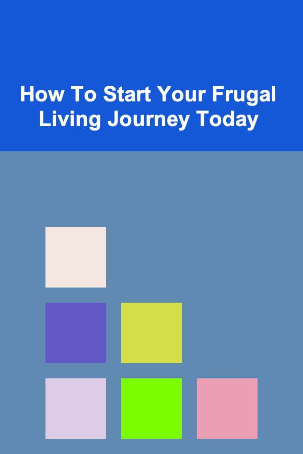 How To Start Your Frugal Living Journey Today