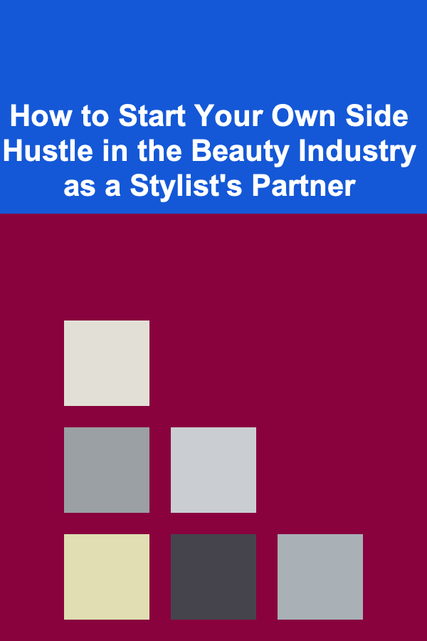 How to Start Your Own Side Hustle in the Beauty Industry as a Stylist's Partner