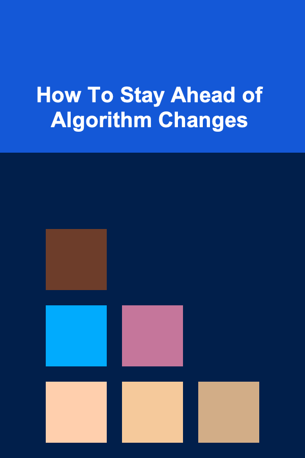 How To Stay Ahead of Algorithm Changes