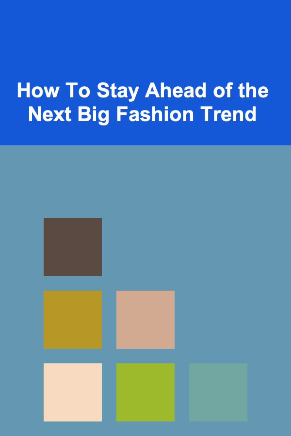 How To Stay Ahead of the Next Big Fashion Trend