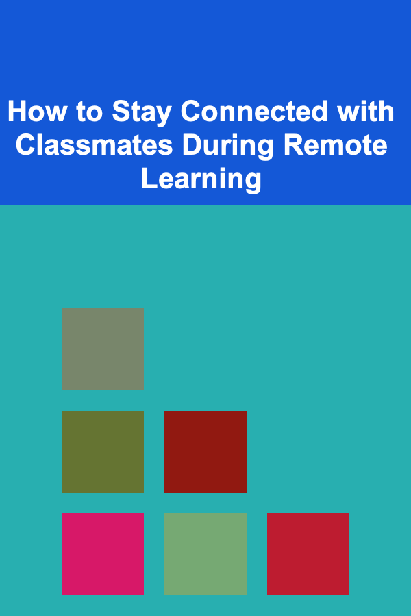 How to Stay Connected with Classmates During Remote Learning