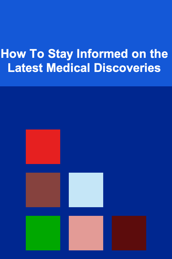 How To Stay Informed on the Latest Medical Discoveries