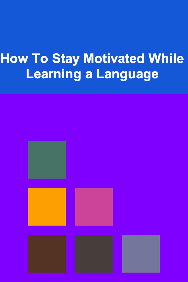 How To Stay Motivated While Learning a Language