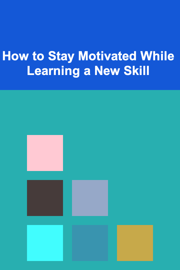 How to Stay Motivated While Learning a New Skill
