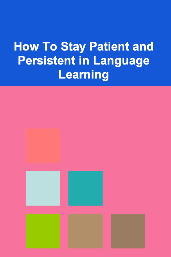 How To Stay Patient and Persistent in Language Learning