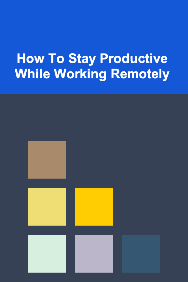 How To Stay Productive While Working Remotely
