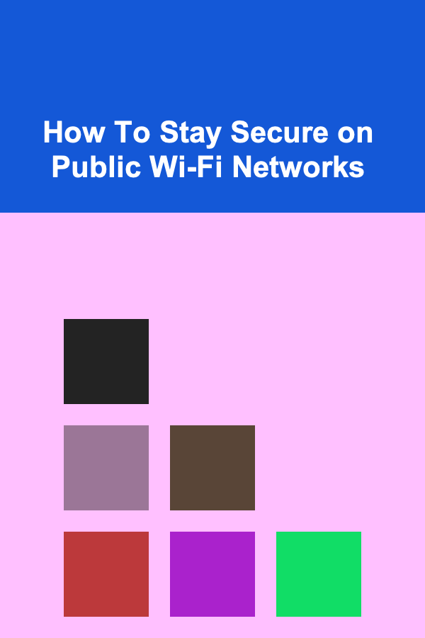 How To Stay Secure on Public Wi-Fi Networks